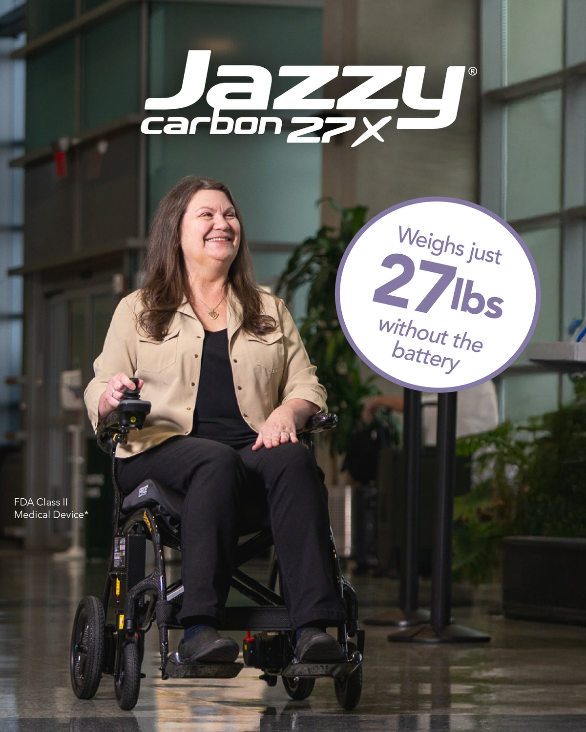 The Jazzy Carbon 27X weighs just 27 pounds without the battery, making travel and transport easier than ever.